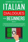 Italian Dialogues for Beginners Book 2: Over 100 Daily Used Phrases & Short Stories to Learn Italian in Your Car. Have Fun and Grow Your Vocabulary with Crazy Effective Language Learning Lessons - Learn Like a Native - 9798201563929