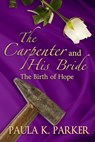 The Carpenter and His Bride - Paula K. Parker - 9798201565367