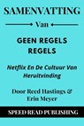 Samenvatting Van Geen Regels Regels Door Reed Hastings & Erin Meyer Netflix En De Cultuur Van Heruitvinding - Speed Read Publishing - 9798201569174