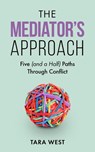 The Mediator's Approach: Five (and a Half) Paths Through Conflict - Tara West - 9798201569457