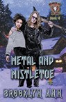 Metal and Mistletoe - Brooklyn Ann - 9798201570620