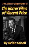 The Horror Guys Guide to The Horror Films of Vincent Price - Brian Schell - 9798201578749