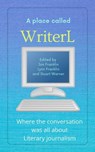 A Place Called WriterL: Where the Conversation Was Always About Literary Journalism - Stuart Warner ; Jon Franklin ; Lynn Franklin - 9798201581121