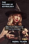The Future of Astrology: Determine your Own Future and Get Divination Advice based on Time and Chronology - Mabel Tilson - 9798201592646