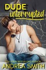 Dude Interrupted - Andrea Smith - 9798201607708