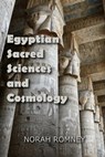 Egyptian Sacred Sciences and Cosmology - NORAH ROMNEY - 9798201614232