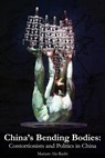 China's Bending Bodies: Contortionists and Politics in China - Mariam Ala-Rashi - 9798201621551