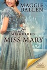 The Misguided Miss Mary - Maggie Dallen - 9798201627447