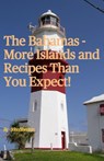 The Bahamas - More Islands and Recipes Than You Expect! - John Shenton - 9798201630973