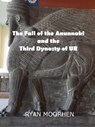 The Fall of the Anunnaki and the Third Dynasty of UR - RYAN MOORHEN - 9798201635558