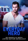 Saved by the Everyday Hero - AMELIA HAYDEN ; ANNE M. SCOTT ; ELIZA MATTHEWS ; PANDORA SNOW ; Mandy Melanson ; Dawn Luedecke ; Jade Marshall ; April Lynn Baker ; TK Eldridge ; W. A. Marlow ; L.A. Remenicky ; SHARON WRAY ; Naomi Valkyrie - 9798201639662