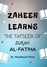 Zaheer Learns The Tafseer Of Surah Al-Fatiha - Dr. Muddassir Khan - 9798201651619