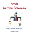 Puppets of Political Propaganda--Time to Pull Our Own Strings - Dr. Bob O'Connor - 9798201656553