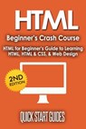 HTML Beginner's Crash Course: HTML for Beginner's Guide to Learning HTML, HTML & CSS, & Web Design - Quick Start Guides - 9798201657055