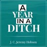 A Year In A Ditch - J. C. Jeremy Hobson - 9798201657208
