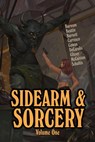 Sidearm & Sorcery Volume One - Bryce Beattie ; Jay Barnson ; Misha Burnett ; Carlos Carrasco ; JD Cowan ; Michael DeCarolis ; Dale W Glaser ; Jason J. McCuiston ; Mark J Schultis - 9798201663780