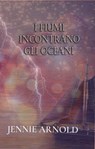 I Fiumi Incontrano Gli Oceani - Jennie Arlnold - 9798201667443