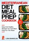 Mediterranean Diet Meal Prep Cookbook: Easy And Healthy Recipes You Can Meal Prep For The Week - Lisa Rainolds - 9798201667764