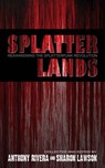 Splatterlands - Anthony Rivera ; Sharon Lawson ; Ray Garton ; Michael Laimo ; Chad Stroup ; Gregory L. Norris ; AA Garrison ; Jack Maddox ; Michele Garber ; Paul M. Collrin ; Allen Griffin ; Christine Morgan ; James S. Dorr ; J. Michael Major ; Eric Del Carlo ; Grey Matt - 9798201674632