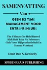Samenvatting Van Geen Bs Tіmе Management Voor Entrерrеnеurѕ Door Dan S. Kennedy The Ultimate No Hold Barred Kick Butt Take No Prisoners Gids Voor Tijdproductiviteit En Gezond Verstand - Speed Read Publishing - 9798201677312