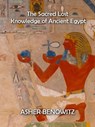 The Sacred Lost Knowledge of Ancient Egypt - ASHER BENOWITZ - 9798201682552