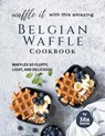 Waffle It with this Amazing Belgian Waffle Cookbook - Ida Smith - 9798201688080