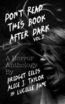 Don't Read This Book After Dark Vol. 2 - Alice J. Taylor ; Bridget Eilis ; Lucille Bane - 9798201706005