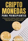 Criptomonedas para principiantes: Domina Bitcoin y Ethereum. Aprende a invertir de forma inteligente y consigue la libertad financiera con estas criptomonedas - Sebastian Andres - 9798201711061