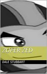 Zuper Zed - Dale Stubbart - 9798201711412