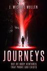 Journeys - Out-Of-Body Ventures That Prove God Exists - Michael Mullen - 9798201714123