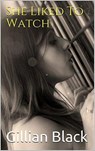 She Liked to Watch - Gillian Black - 9798201715045