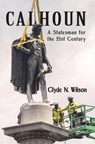 Calhoun: A Statesman for the 21st Century - Clyde N. WIlson - 9798201722678