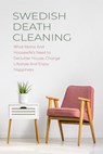 Swedish Death Cleaning What Moms And Housewife’s Need to Declutter House, Change Lifestyle And Enjoy Happiness - CLOE HAMPTON - 9798201724061