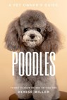 The Complete Guide to Poodles - Denise Miller - 9798201726928