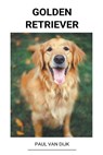 Golden Retriever - DIJK,  Paul Van - 9798201727734
