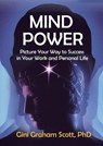 Mind Power: Picture Your Way to Success in Your Work and Personal Life - Gini Graham Scott PhD - 9798201737399