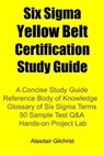 Six Sigma Yellow Belt Certification Study Guide - alasdair gilchrist - 9798201740030