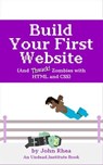 Build Your First Website (And Thwack Zombies with HTML and CSS) - John Rhea - 9798201741747