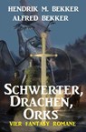 Schwerter, Drachen, Orks: Vier Fantasy Romane - Alfred Bekker ; Hendrik M. Bekker - 9798201745998