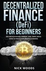 Decentralized Finance (DeFi) for Beginners: DeFi and Blockchain, Borrow, Lend, Trade, Save & Invest in Peer to Peer Lending & Farming - Nick Woods - 9798201746223