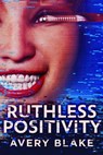 Ruthless Positivity - Avery Blake - 9798201746759