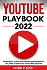 Youtube Playbook 2025 Secret Tactics To Grow Your Channel, Personal Branding, SEO, Video Influencer And Social Media Marketing - Jason P Smith - 9798201759841