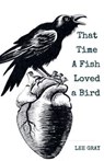 That Time a Fish Loved a Bird - GRAY,  Lee - 9798201763749