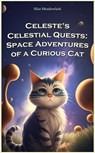 Celeste's Celestial Quests: Space Adventures of a Curious Cat and Team - Silas Meadowlark - 9798201765712
