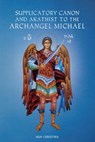 Supplicatory Canon and Akathist to the Archangel Michael - Nun Christina ; Anna Skoubourdis - 9798201770716