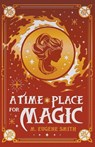 A Time and Place for Magic - M Eugene Smith - 9798201770730
