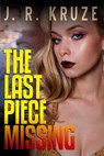 The Last Piece Missing - J. R. Kruze - 9798201772215