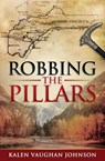 Robbing the Pillars - Kalen Vaughan Johnson - 9798201775377