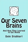 Our Seven Brains and How They Learned to Get Along - Dale Stubbart - 9798201782627