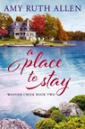 A Place to Stay: Wander Creek Book Two - Amy Ruth Allen - 9798201794637